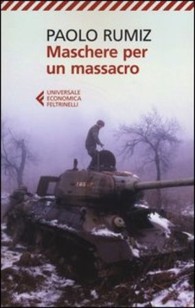 Maschere per un massacro. Quello che non abbiamo voluto sapere della guerra in Jugoslavia Paolo Rumiz