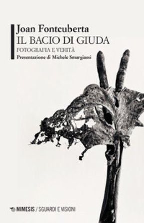 Il bacio di Giuda. Fotografia e verità Joan Fontcuberta