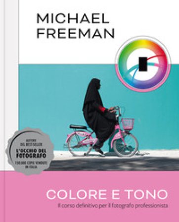 Colore e tono. Il corso definitivo per il fotografo professionista. Ediz. a colori Michael Freeman
