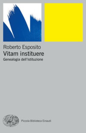 Vitam instituere. Genealogia dell'istituzione Roberto Esposito