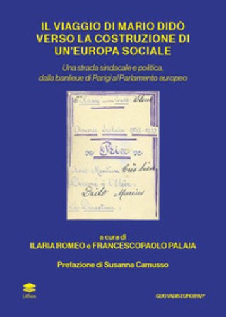 Il viaggio di Mario Didò verso la costruzione di un'Europa sociale. Una strada sindacale e politica, dalla banlieue di Parigi al Parlamento europeo