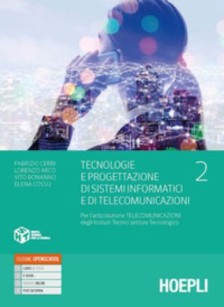 Tecnologie e progettazione di sistemi informatici e di telecomunicazioni. Per gli Ist. tecnici settore tecnologico articolazione telecomunicazioni. 