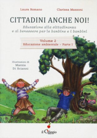 Cittadini anche noi! Educazione alla cittadinanza e al benessere per le bambine e i bambini. Vol. 2/1: Educazione ambientale Laura Romano
