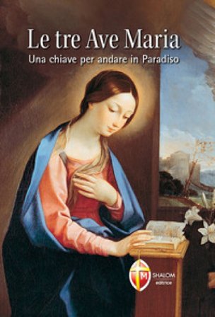 Le tre Ave Maria. Una chiave per andare in Paradiso Giuseppe Brioschi