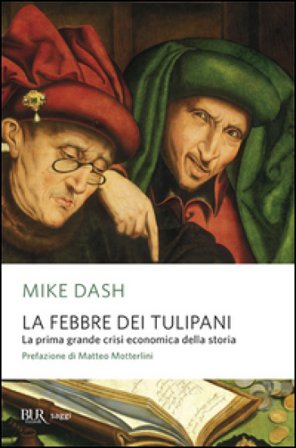La febbre dei tulipani. La prima grande crisi economica della storia Mike Dash