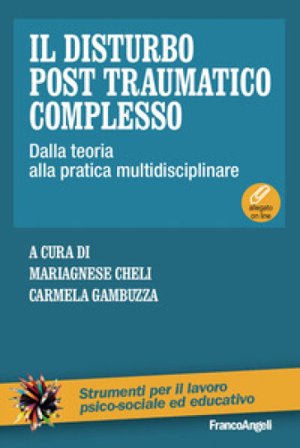 Il disturbo post traumatico complesso. Dalla teoria alla pratica multidisciplinare. Con Contenuto digitale per download e accesso online