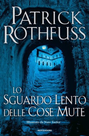 Lo sguardo lento delle cose mute Patrick Rothfuss