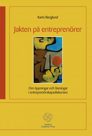 Jakten på entreprenörer - Om öppningar och låsningar i entreprenörskapsdisk - Bok av Karin Berglund - Häfte