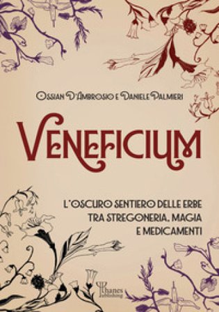 Veneficium. L'oscuro sentiero delle erbe tra stregoneria, magia e medicamenti Ossian D'Ambrosio
