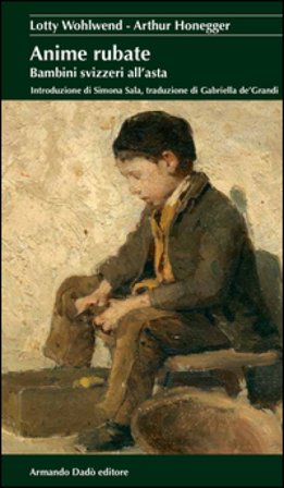 Anime rubate. Bambini svizzeri all'asta Lotty Wohlwend