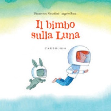Il bimbo sulla luna. Ediz. a colori Francesco Niccolini