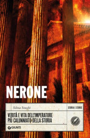 Nerone. Verità e vita dell'imperatore più calunniato della storia Silvia Stucchi