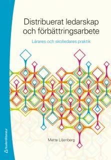 Distribuerat ledarskap och förbättringsarbete - lärares och skolledares praktik