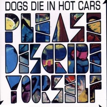Please describe yourself Dogs Die in Hot Cars