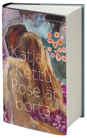 Rose är borta - Bok av Katja Kettu - Inbunden