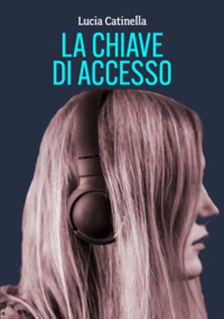 La chiave di accesso Lucia Catinella