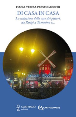 Di casa in casa. La seduzione delle case dei pittori, da Parigi a Taormina e... Maria Teresa Prestigiacomo