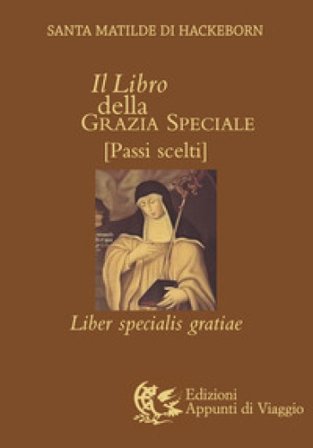 Il libro della grazia speciale. Liber specialis gratiae Matilde di Hackeborn (santa)