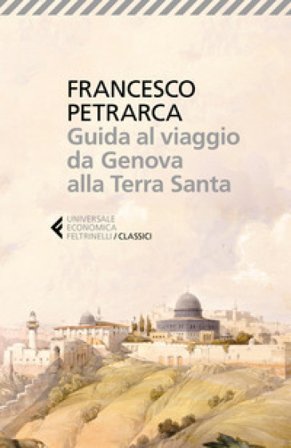 Guida al viaggio da Genova alla Terra Santa. Itinerarium Syriacum. Testo latino a fronte Francesco Petrarca