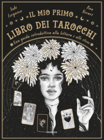 Il mio primo libro dei tarocchi. Una guida introduttiva alla lettura e alle stese. Ediz. a colori Suki Ferguson