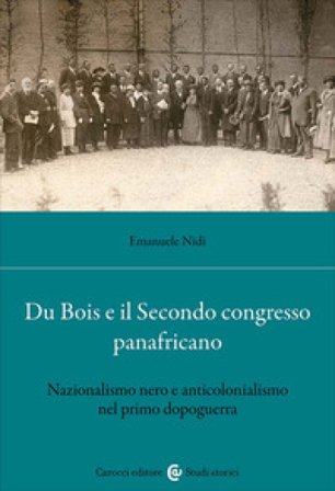 Du Bois e il Secondo Congresso Panafricano. Nazionalismo nero e anticolonialismo nel primo dopoguerra Emanuele Nidi