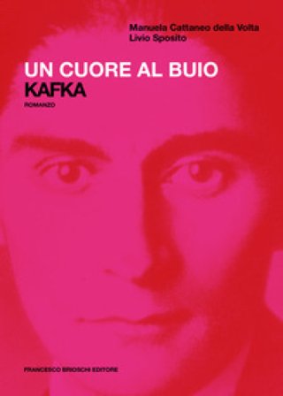 Un cuore al buio. Kafka Manuela Cattaneo della Volta