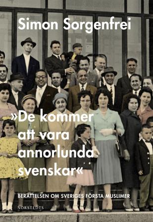 "De kommer att vara annorlunda svenskar" : Berättelsen om Sveriges första muslimer