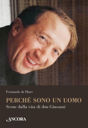Perché sono un uomo. Scene dalla vita di don Giussani Fernando de Haro