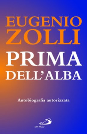 Prima dell'alba. Autobiografia autorizzata Eugenio Zolli