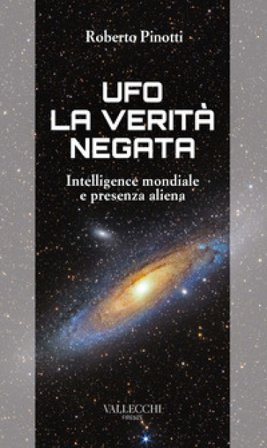 Ufo. La verità negata. Intelligence mondiale e presenza aliena Roberto Pinotti