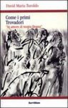 Come i primi trovadori. «In amore di nostra donna» David Maria Turoldo