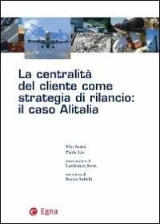 La centralità del cliente come strategia di rilancio. Il caso Alitalia Vito Intini