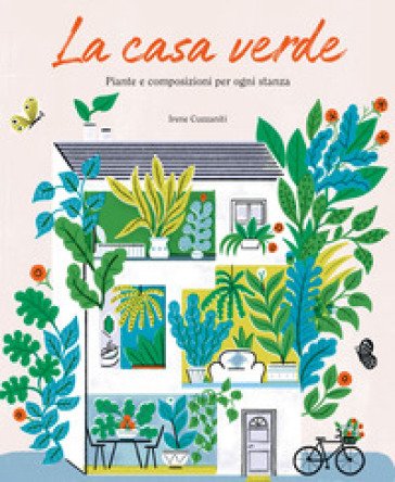 La casa verde. Piante e composizioni per ogni stanza Irene Cuzzaniti