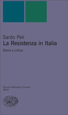 La Resistenza in Italia. Storia e critica Santo Peli