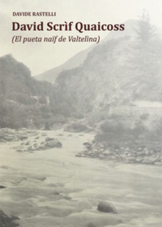 David Scrìf Quaicoss. El pueta naïf de Valtelìna Davide Rastelli