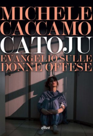 Catoju. Evangelio sulle donne offese Michele Caccamo
