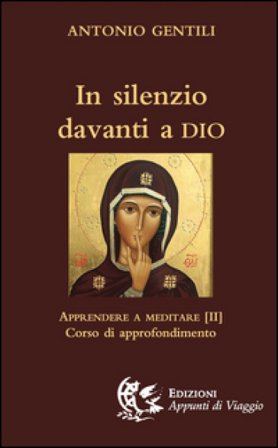In silenzio davanti a Dio. Apprendere a meditare. Vol. 2: Corso di approfondimento Antonio Gentili