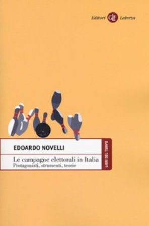 Le campagne elettorali in Italia. Protagonisti, strumenti, teorie Edoardo Novelli