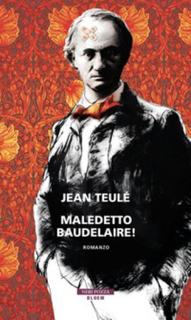 Maledetto Baudelaire! Jean Teulé