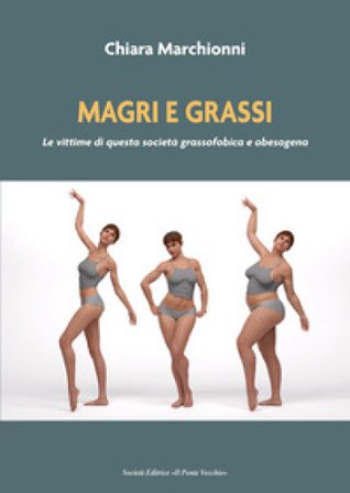 Magri e grassi. Le vittime di questa società grassofobica e obesogena Chiara Marchionni