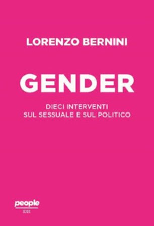 Il gender. Dieci interventi sul sessuale e sul politico Lorenzo Bernini