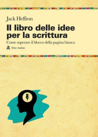 Il libro delle idee per la scrittura Jack Heffron