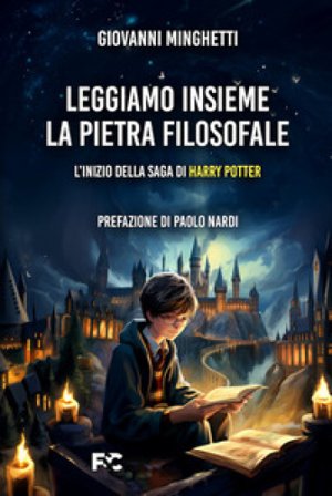 Leggiamo insieme «La pietra filosofale». L'inizio della saga di Harry P0tter Giovanni Minghetti