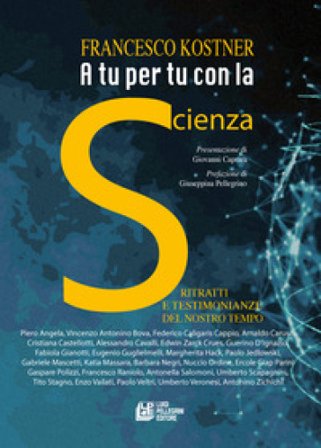 A tu per tu con la scienza. Ritratti e testimonianze del nostro tempo Francesco Kostner