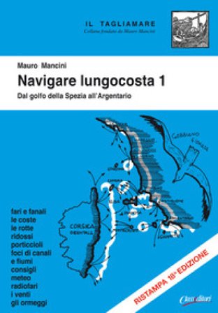 Navigare lungocosta. Ediz. illustrata. Vol. 1: Dal golfo della Spezia all'Argentario Mauro Mancini
