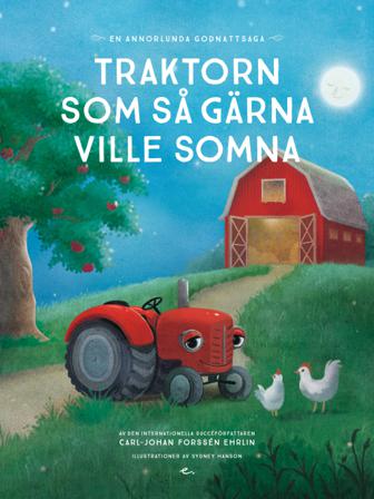 Traktorn som så gärna ville somna : en annorlunda godnattsaga - Bok av Carl-Johan Forssén Ehrlin - Inbunden