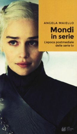 Mondi in serie. L'epoca postmediale delle serie tv Angela Maiello