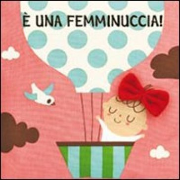 È una femminuccia! Imparare giocando. Ediz. illustrata NA