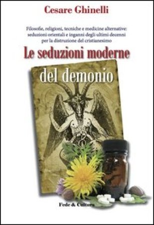 Le seduzioni moderne del demonio. Filosofie, religioni, tecniche e medicine alternative orientali e non... Cesare Ghinelli