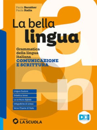 La bella lingua. Comunicazione e scrittura. Per le Scuole superiori. Con e-book. Con espansione online Paola Italia